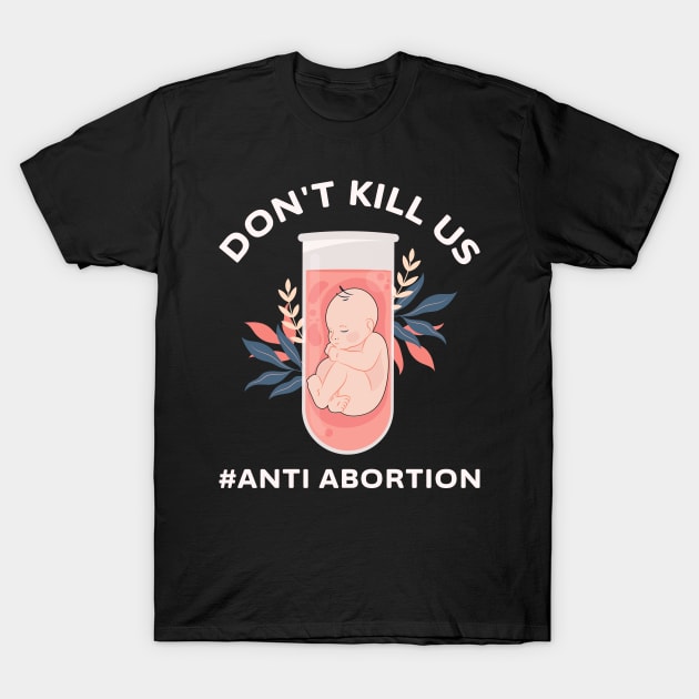 Anti-Abortion Don't Kill Us T-Shirt by ItuPagi